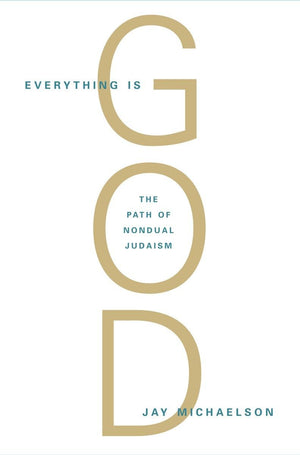 Everything Is God: The Radical Path of Nondual Judaism,Used