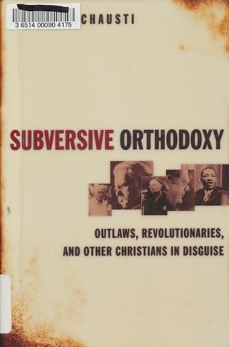 Subversive Orthodoxy: Outlaws, Revolutionaries, and Other Christians in Disguise,Used