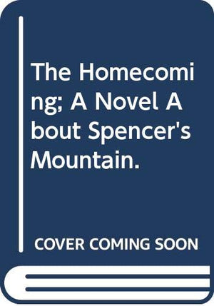The Homecoming; A Novel About Spencer's Mountain.,Used