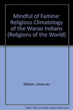 Mindful of Famine: Religious Climatology of the Warao Indians (Religions of the World),Used