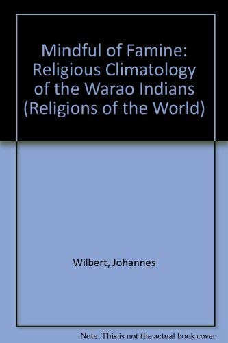 Mindful of Famine: Religious Climatology of the Warao Indians (Religions of the World),Used