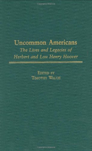 Uncommon Americans: The Lives And Legacies Of Herbert And Lou Henry Hoover (Contributions In American History),Used