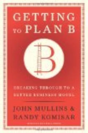 Getting to Plan B: Breaking Through to a Better Business Model,Used