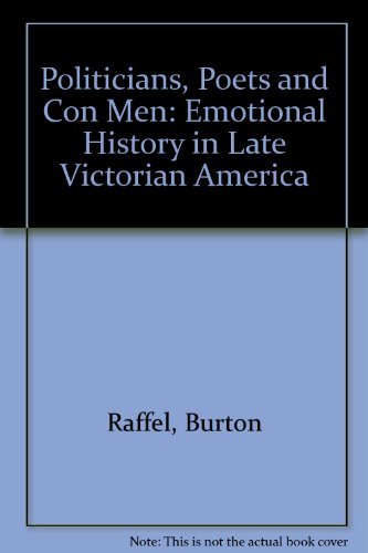 Politicians, Poets, and Con Men: Emotional History in Late Victorian America,Used