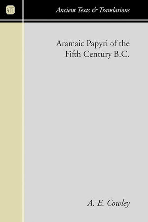 Aramaic Papyri of the Fifth Century B.C. (Ancient Texts and Translations),New