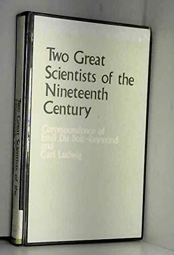 Two Great Scientists Of The Nineteenth Century: Correspondence Of Emil Duboisreymond And Carl Ludwig,New