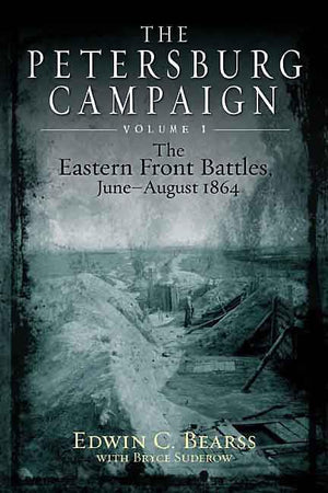 The Petersburg Campaign. Volume 1: The Eastern Front Battles, June  August 1864