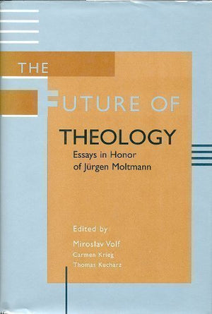 The Future of Theology: Essays in Honor of Jurgen Moltmann,Used