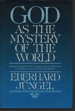God As The Mystery Of The World: On the Foundation of the Theology of the Crucified One in the Dispute between Theism and Atheis,Used