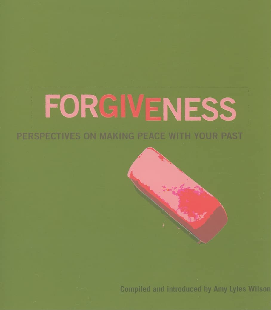 Forgiveness: Perspectives On Making Peace With Your Past,New