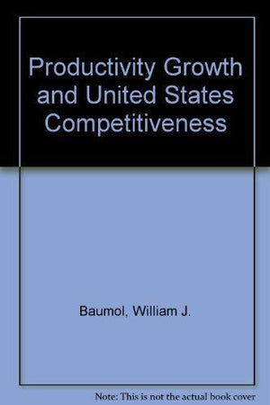 Productivity, Growth and U.S. Competitiveness: A Supplementary Paper of the Committee for Economic Development,Used