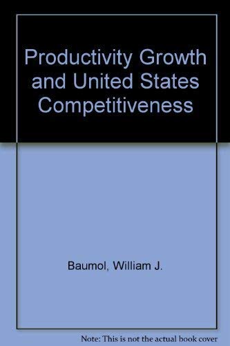 Productivity, Growth and U.S. Competitiveness: A Supplementary Paper of the Committee for Economic Development,Used