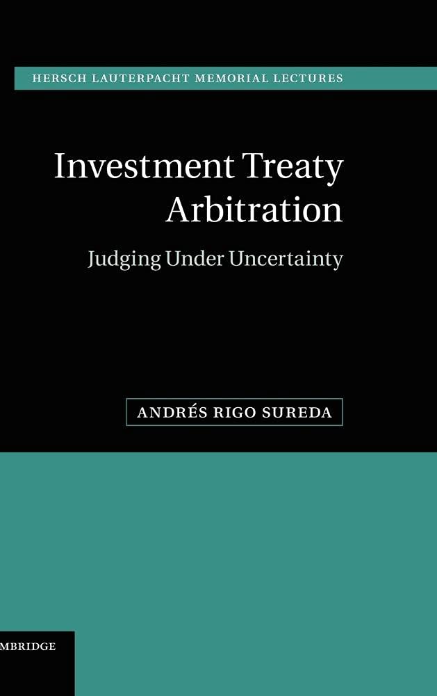 Investment Treaty Arbitration: Judging under Uncertainty (Hersch Lauterpacht Memorial Lectures, Series Number 20),Used