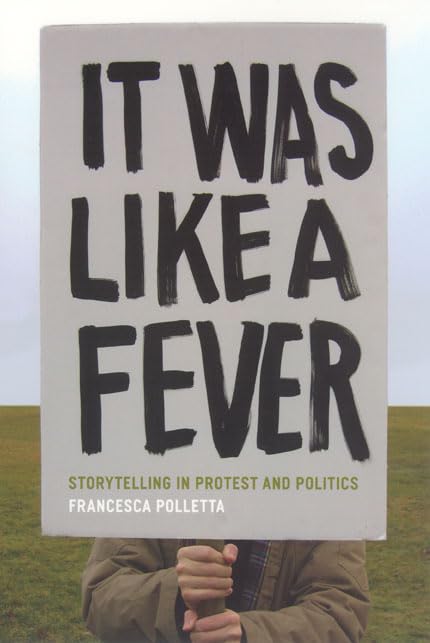 It Was Like a Fever: Storytelling in Protest and Politics,New