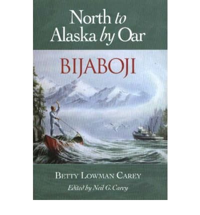 Bijaboji: North to Alaska by Oar,Used