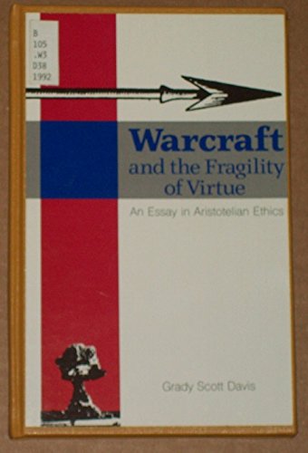 Warcraft and the Fragility of Virtue: An Essay in Aristotelian Ethics,Used