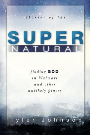 Stories of the Supernatural: Finding God in Walmart and Other Unlikely Places,Used