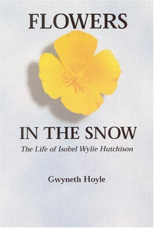 Flowers in the Snow: The Life of Isobel Wylie Hutchison (Women in the West),Used