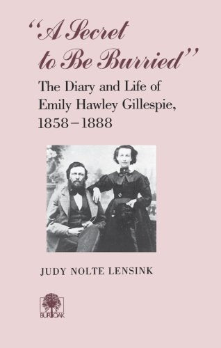 'A Secret To Be Burried' : The Diary And Life Of Emily Hawley Gillespie, 18581888,New