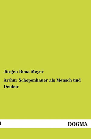 Arthur Schopenhauer als Mensch und Denker: (1872) (German Edition),Used