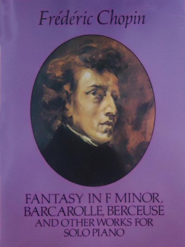 Fantasy in F Minor, Barcarolle, Berceuse and Other Works for Solo Piano (Dover Classical Piano Music),New