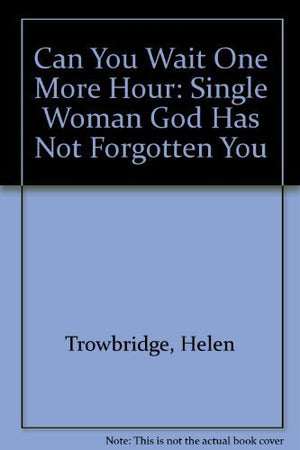 Can You Wait One More Hour: Single Woman God Has Not Forgotten You,Used
