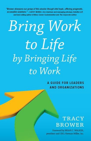 Bring Work to Life by Bringing Life to Work: A Guide for Leaders and Organizations,Used