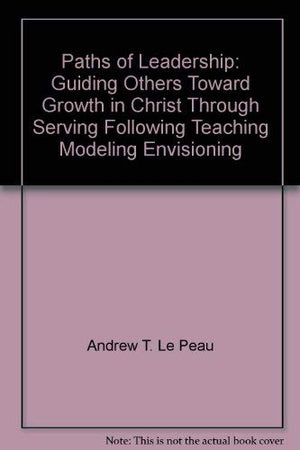 Paths of leadership: Guiding others toward growth in Christ through serving, following, teaching, modeling, envisioning,Used
