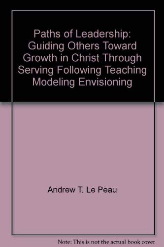 Paths of leadership: Guiding others toward growth in Christ through serving, following, teaching, modeling, envisioning,Used