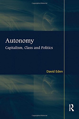 Autonomy: Capitalism, Class and Politics (Rethinking Political and International Theory),Used