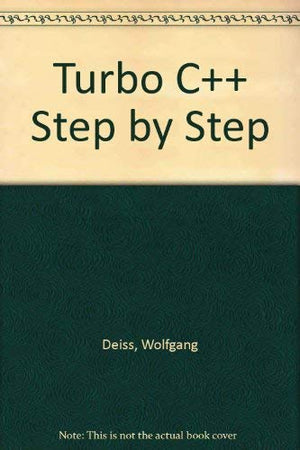 Turbo C++ StepByStep: An Easy to Follow, Step by Step Guide to Learning the Turbo C++ Programming Language,Used