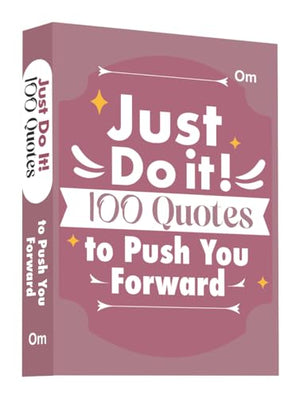 Just Do It: 100 Quotes To Push You Forward | Take Action & Achieve Your Goals | Courage & Success