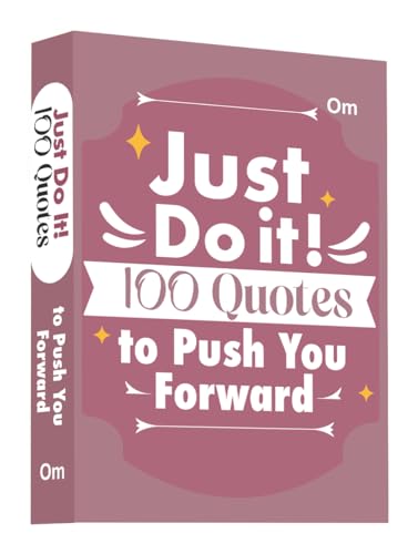 Just Do It: 100 Quotes To Push You Forward | Take Action & Achieve Your Goals | Courage & Success