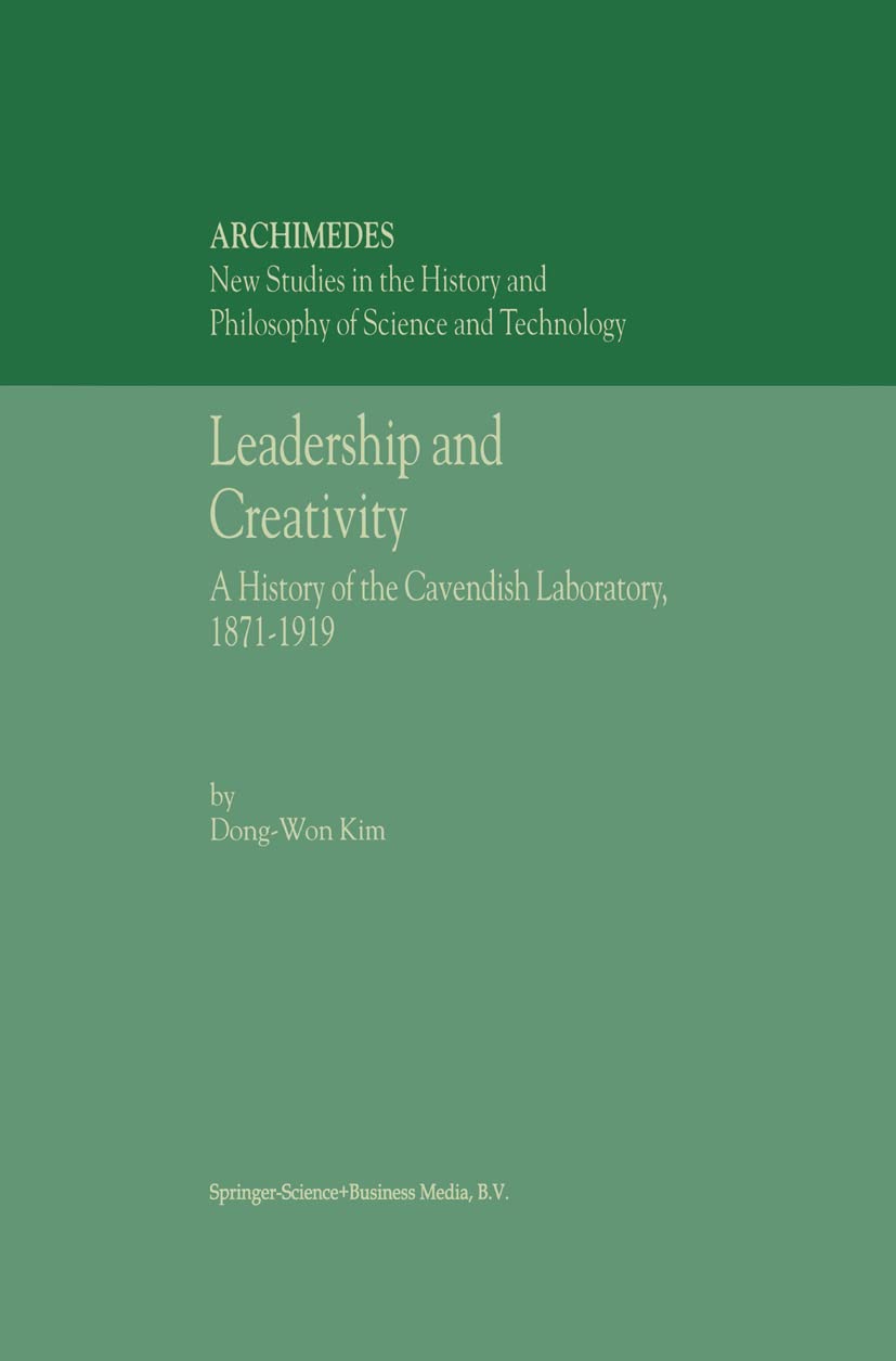 Leadership and Creativity: A History of the Cavendish Laboratory, 18711919 (Archimedes, 5),Used