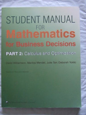 Mathematics for Business Decisions: Part 2: Calculus and Optimization: Student Manual,Used