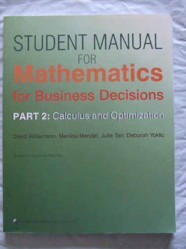 Mathematics for Business Decisions: Part 2: Calculus and Optimization: Student Manual,Used