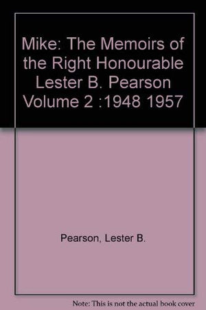 Mike, the Memoirs of the Right Honourable Lester B. Pearson, 19481957, Vol. 2 (2),Used