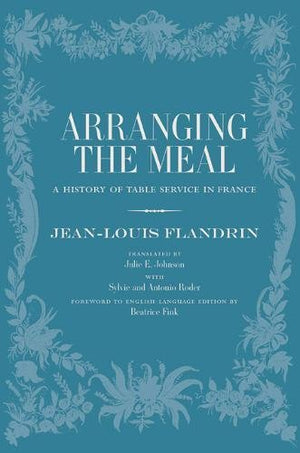 Arranging The Meal: A History Of Table Service In France (Volume 19) (California Studies In Food And Culture),Used