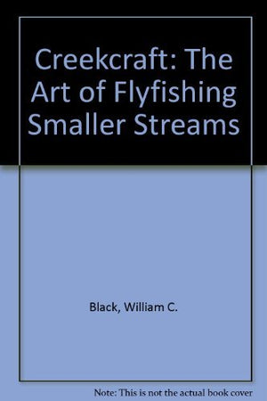 Creekcraft: The Art of Flyfishing Smaller Streams,Used