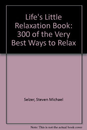Life's Little Relaxation Book: Over 300 Ways to RELAX,Used