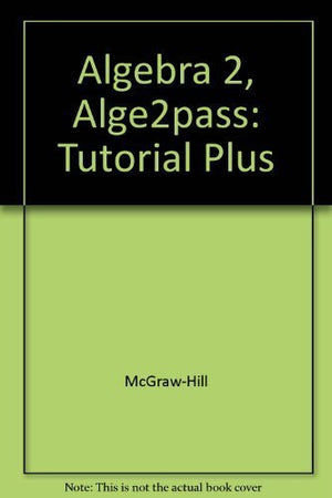 Alge2PASS: Tutorial Plus: Pretest, Tutorial, Guided Pracitce, Post Test (Glencoe Algebra 2),Used