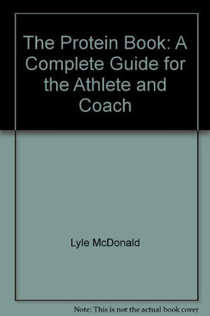 The Protein Book: A Complete Guide For The Athlete And Coach,New