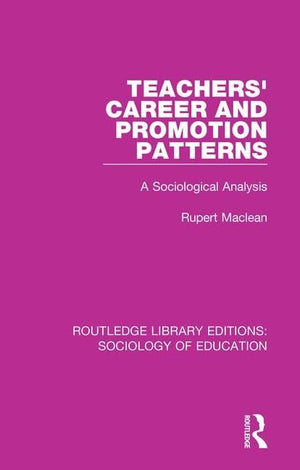Teachers' Career and Promotion Patterns: A Sociological Analysis (Routledge Library Editions: Sociology of Education, 33),New