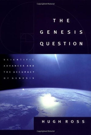 The Genesis Question: Scientific Advances and the Accuracy of Genesis,New