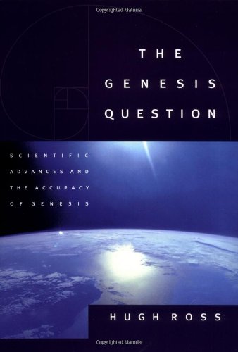 The Genesis Question: Scientific Advances and the Accuracy of Genesis,New