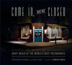 Come In, We'Re Closed: An Invitation To Staff Meals At The World'S Best Restaurants