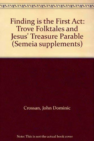 Finding is the first act: Trove folktales and Jesus' treasure parable (Semeia supplements),Used