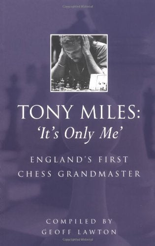 Tony Miles: 'It'S Only Me': England'S First Chess Grandmaster