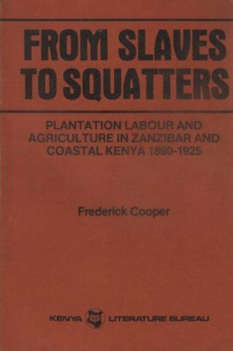 From Slaves to Squatters: Plantation Labor and Agriculture in Zanzibar and Coastal Kenya, 18901925,Used