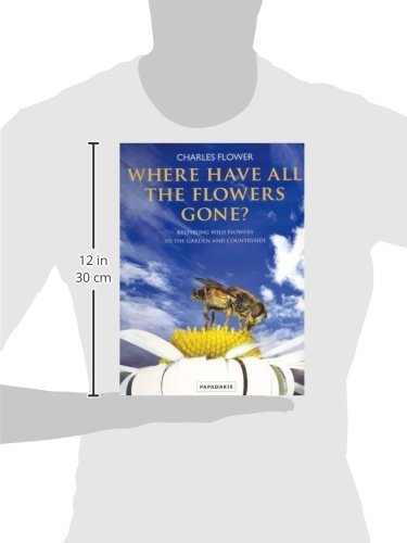 Where Have All the Flowers Gone: Restoring Wildflowers to the Garden and Countryside,Used